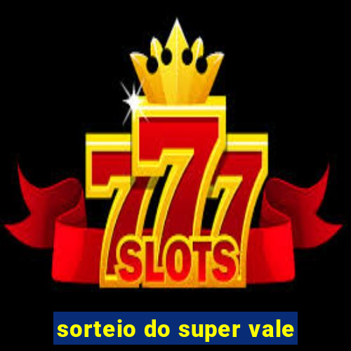 sorteio do super vale